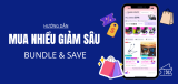 Mua nhiều giảm sâu (Bundle & Save) Lazada là gì? Cách mua 2026