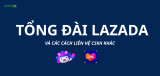 Tổng đài Lazada và các cách liên hệ CSKH Lazada