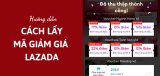 4 Cách lấy mã giảm giá Lazada 100% Thành Công – Siêu dễ