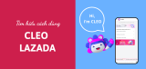 CLEO Lazada là gì? Bí quyết sử dụng trợ lý ảo thông minh